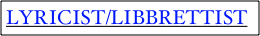 LYRICIST/LIBBRETTIST